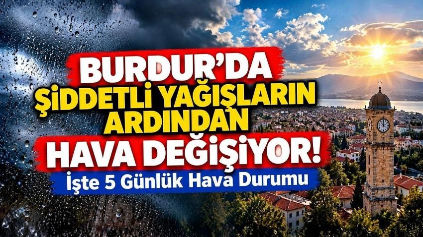 Burdur’da da Şiddetli Yağışların Ardından Hava Değişiyor! İşte 5 Günlük Hava Durumu