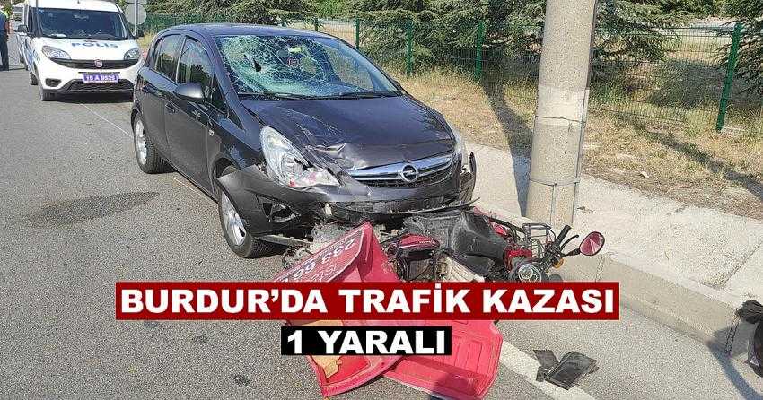 BURDUR’DA TRAFİK KAZASI: 1 YARALI