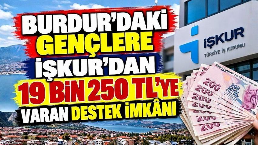 Burdur’daki Gençlere İŞKUR’dan 19 Bin 250 TL’ye Varan Destek İmkânı