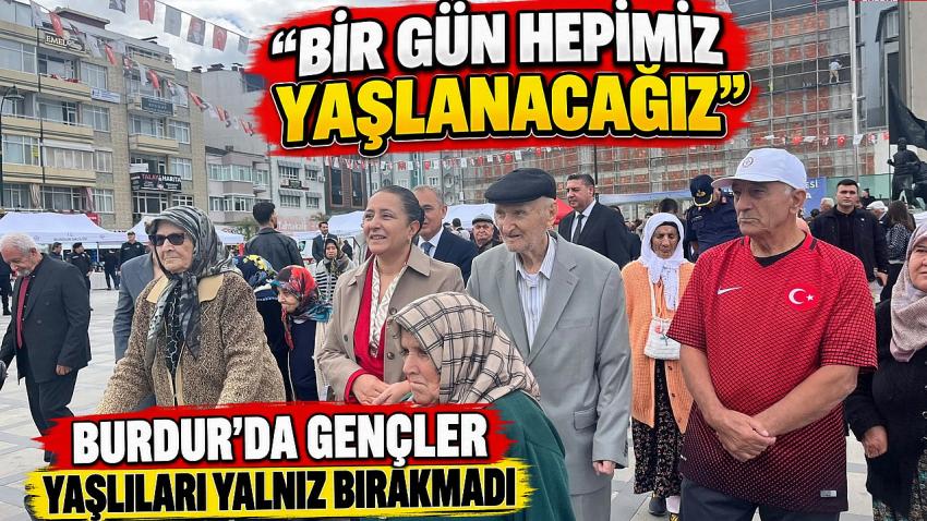 Bir Gün Hepimiz Yaşlanacağız "Burdur
