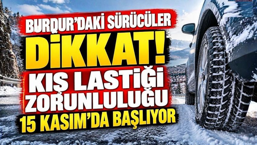 BURDUR’DAKİ SÜRÜCÜLER DİKKAT! KIŞ LASTİĞİ ZORUNLULUĞU 15 KASIM’DA BAŞLIYOR