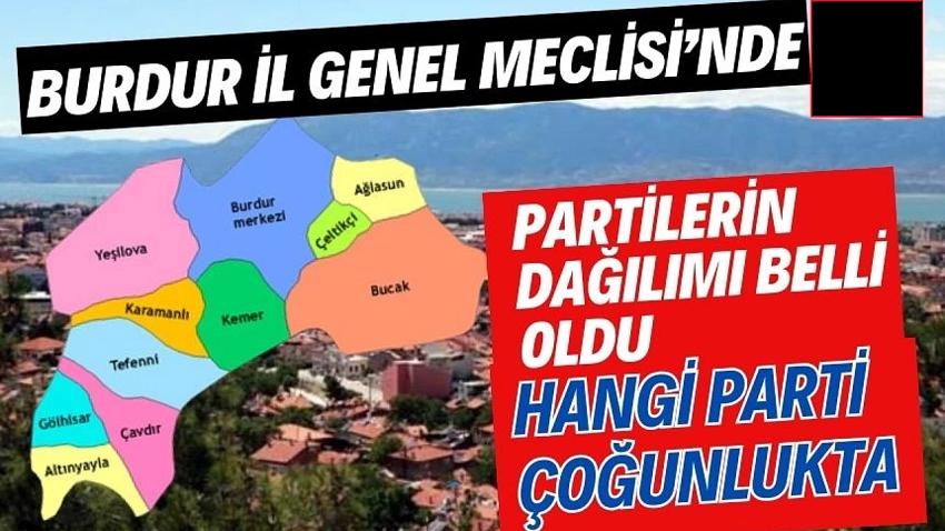 Burdur İl Genel Meclisi dağılımı belli oldu!