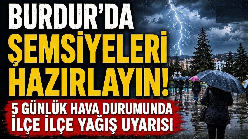 Burdur’da Şemsiyeleri Hazırlayın! 5 Günlük Hava Durumu Tahminleri!