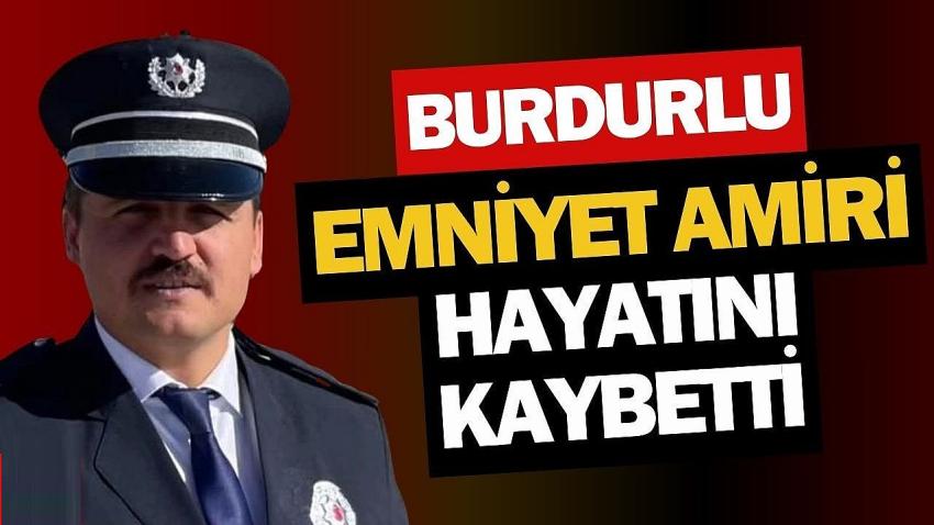 Burdurlu Emniyet Amiri Hayatını Kaybetti