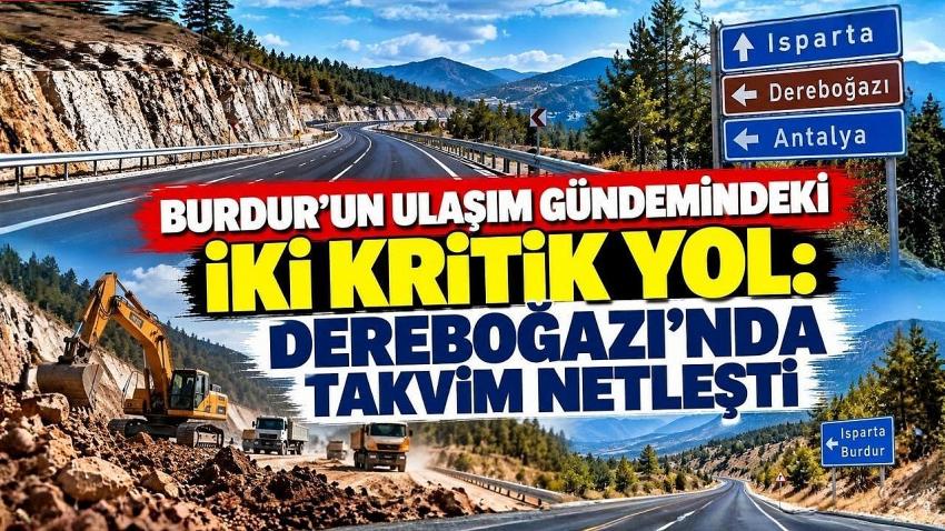 Burdur’un Ulaşım Gündemindeki İki Kritik Yol: Dereboğazı’nda Takvim Netleşti