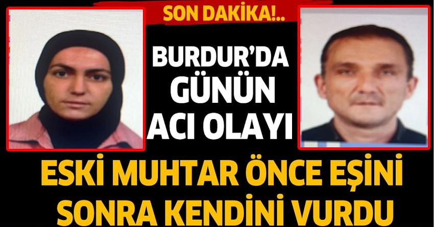 Çavdır'da Muhtar önce ikinci eşini sonra kendisini vurdu!