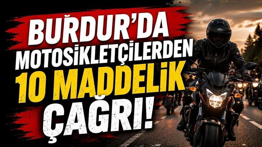 Burdur’da Motosikletçilerden 10 Maddelik Çağrı! Hız Limitinden Cezalara…