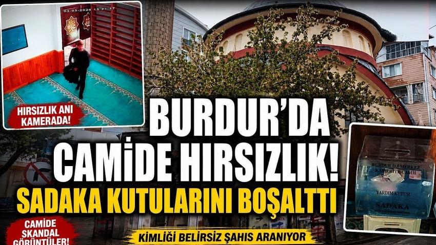 Burdur’da Cami’de Hırsızlık! Sadaka Kutularını Boşalttı