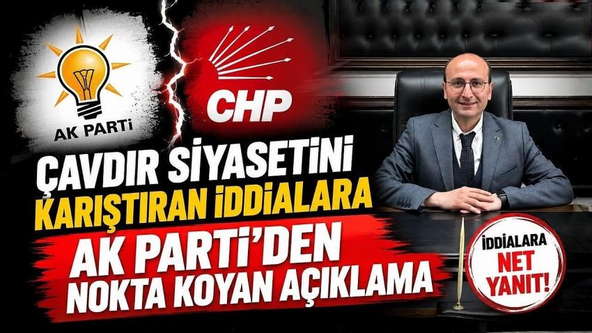 Çavdır Siyasetini Karıştıran İddialara AK Parti