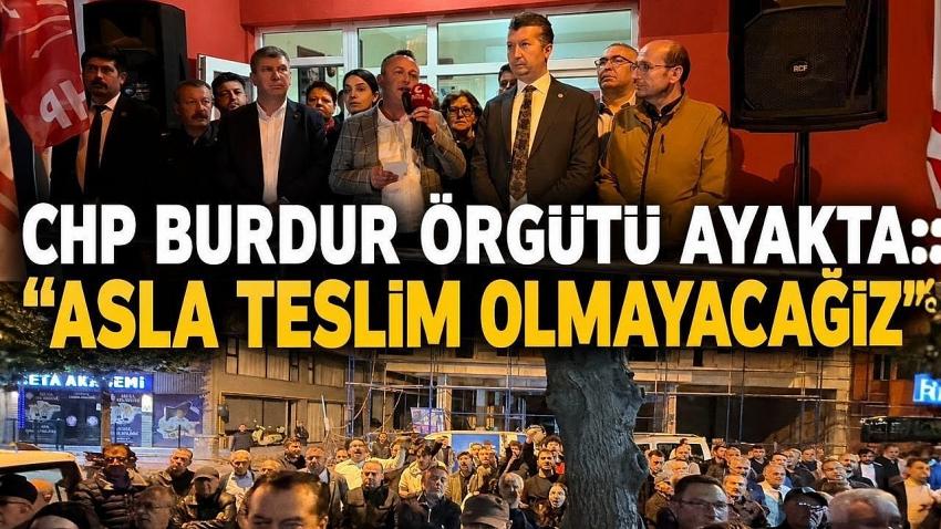 CHP Burdur Örgütü Ayakta: “Asla Teslim Olmayacağız”