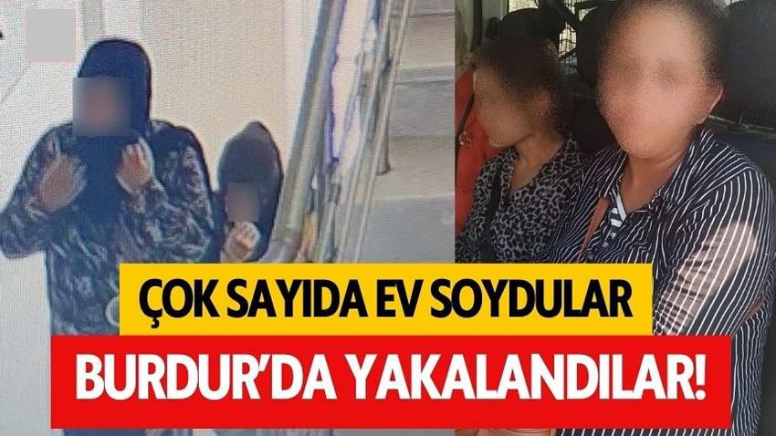 Evleri soyan kadınlar Burdur'da yakalandı