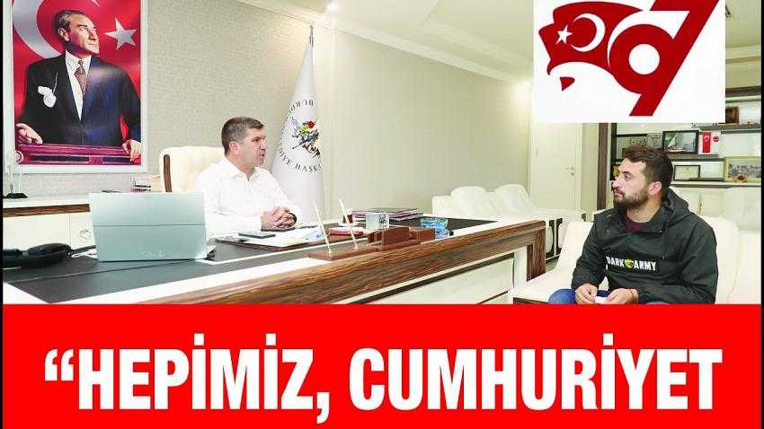 Burdur Belediye Başkanı Ercengiz’den; ‘CUMHURİYET SÖYLEŞİSİ’ (HEPİMİZ, CUMHURİYET SAYESİNDE VARIZ)