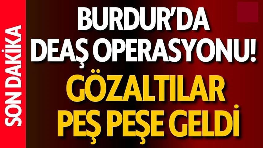 Burdur’da DEAŞ Operasyonu!