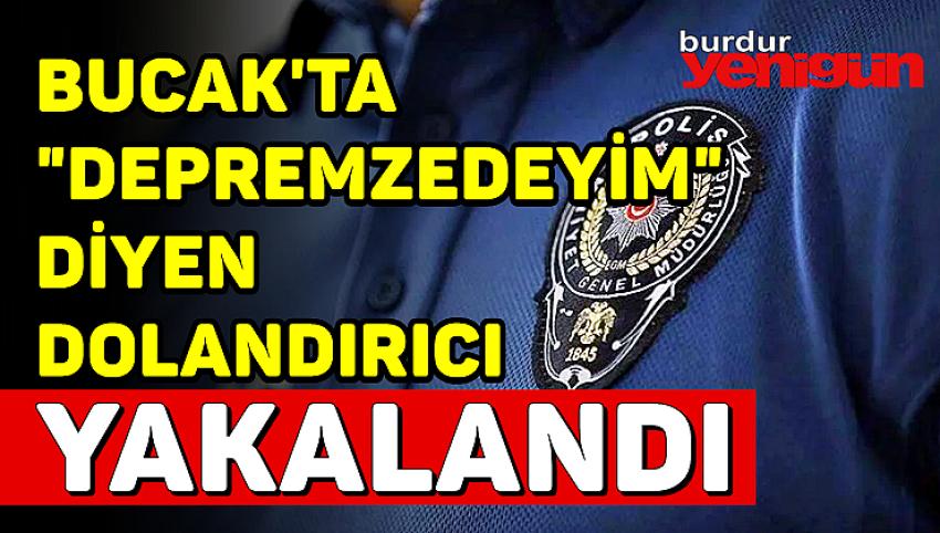 Bucak’ta “Depremzedeyim” diyen dolandırıcı yakalandı