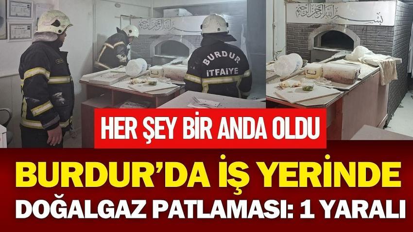 Burdur’da İş Yerinde Doğalgaz Patlaması: 1 Yaralı