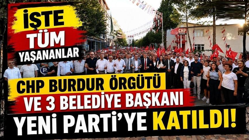 Burdur’da CHP il ve 11 ilçe teşkilatı ile 3 belediye başkanı YENİ Parti'ye geçti