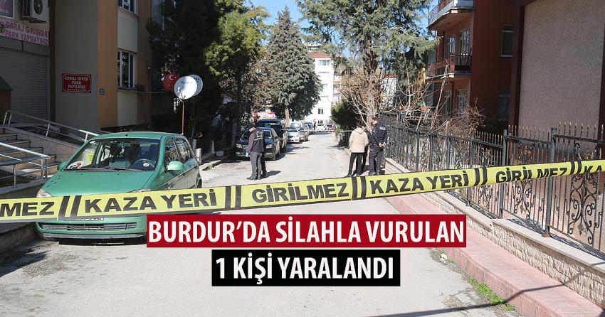 BURDUR’DA SİLAHLA VURULAN 1 KİŞİ YARALANDI