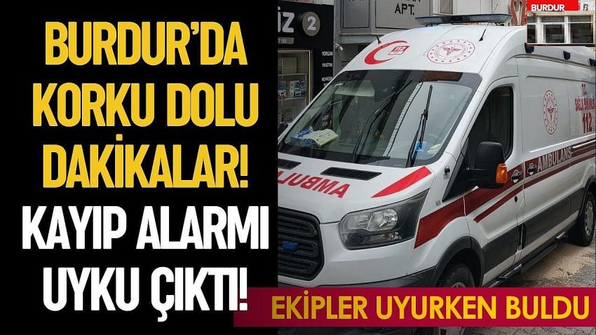 Burdur’da Korku Dolu Dakikalar! Kayıp Alarmı Uyku Çıktı!