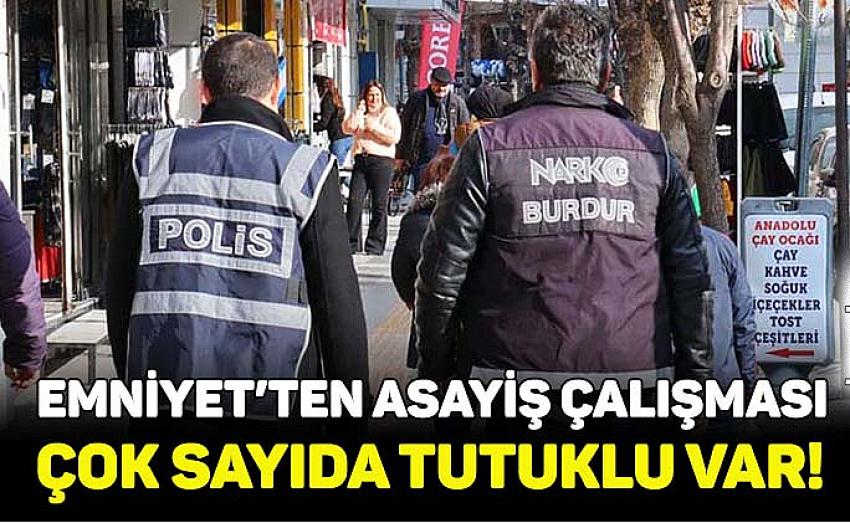 Burdur’da asayiş çalışması: çok sayıda tutuklu var