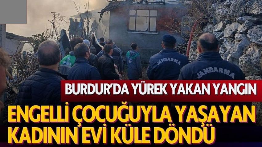 Burdur'da Yürek Yakan Yangın: Engelli Çocuğuyla Yaşayan Kadının Evi Küle Döndü