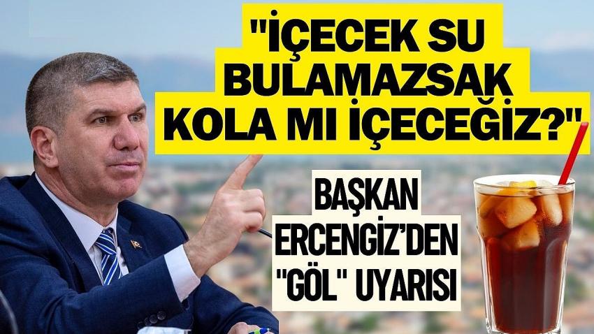 Başkan Ercengiz’den "Göl" Uyarısı: "İçecek Su Bulamazsak Kola mı İçeceğiz?"
