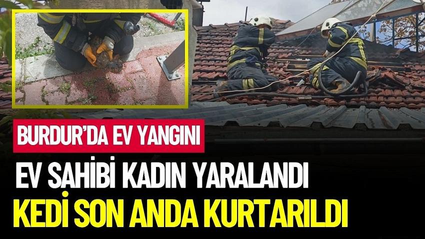 Burdur’da Ev Yangını! Ev Sahibi Yaralandı, Kedi Son Anda Kurtarıldı