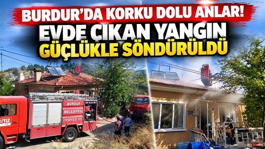 Burdur’da Korku Dolu Anlar! Evde Çıkan Yangın Güçlükle Söndürüldü