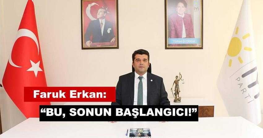 FARUK ERKAN: “BU SONUN BAŞLANGICIDIR”