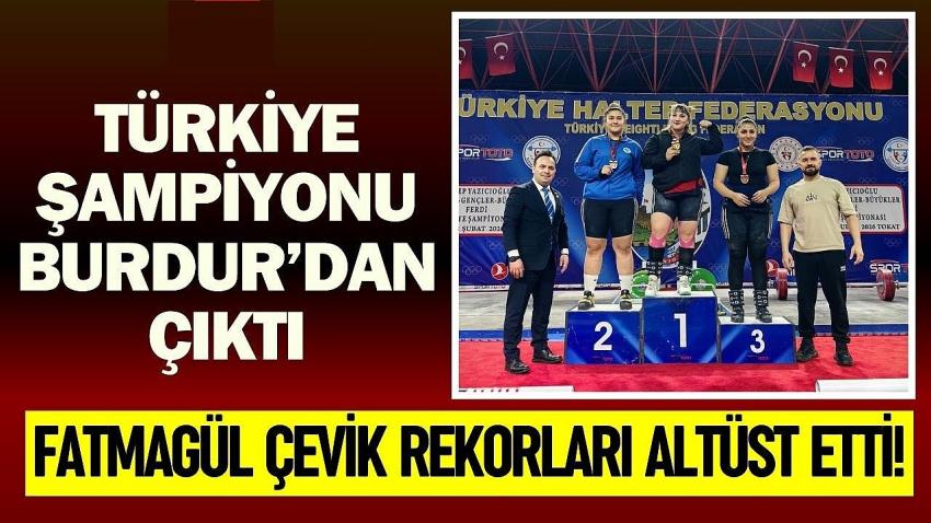 Türkiye Şampiyonu Burdur’dan Çıktı: Fatmagül Çevik Rekorları Altüst Etti!