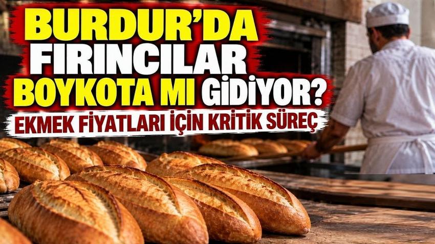 Burdur’da fırıncılar boykota mı gidiyor? Ekmek fiyatları için kritik süreç