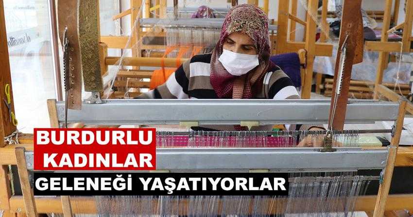 BURDURLU KADINLAR GELENEĞİ YAŞATIYORLAR