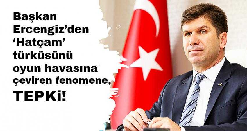 Başkan Ercengiz’den hatçam türküsünü oyun havasına çeviren fenomene tepki!