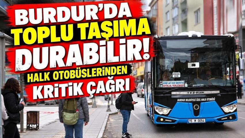 Burdur’da Toplu Taşıma Durabilir! Halk Otobüslerinden Kritik Çağrı
