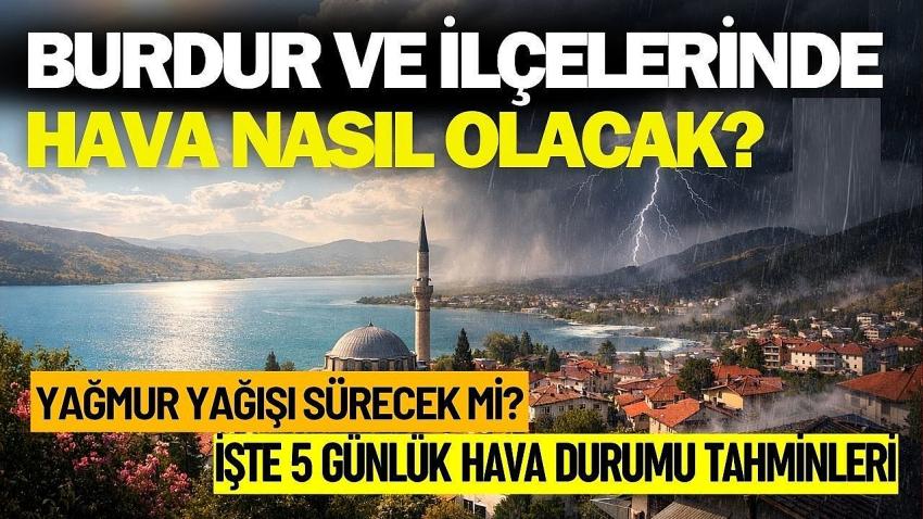 Burdur ve İlçelerinde 5 Günlük Hava Nasıl Olacak?