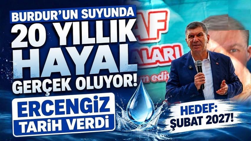 Burdur’un Suyunda 20 Yıllık Hayal Gerçek Oluyor! Ercengiz Tarih Verdi