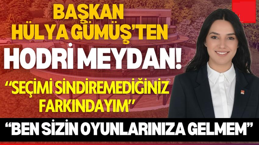 Başkan Gümüş'ten HODRİ MEYDAN!