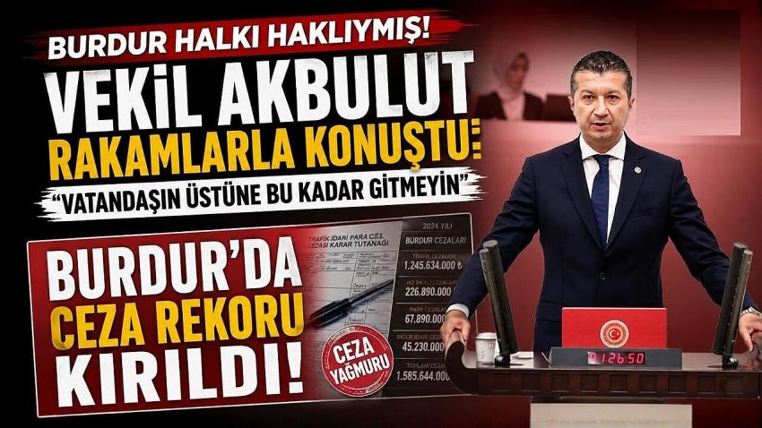 İzzet Akbulut TBMM’de Açıkladı: Burdur’da Ceza Rekoru Kırıldı!
