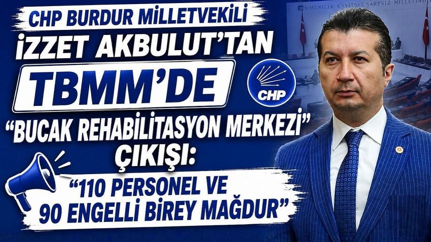 MİLLETVEKİLİ İZZET AKBULUT: "110 PERSONEL VE 90 ENGELLİ BİREY MAĞDUR"