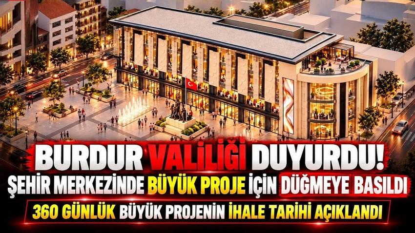 Burdur Valiliği Duyurdu! Şehir Merkezinde Büyük Proje İçin Düğmeye Basıldı 360 Günlük Büyük Projenin İhale Tarihi Açıklandı