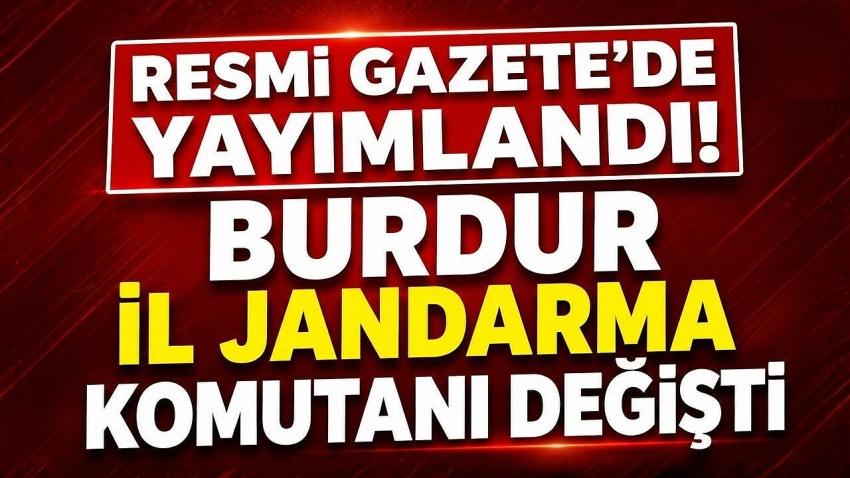 Resmi Gazete’de Yayımlandı! Burdur İl Jandarma Komutanı Değişti