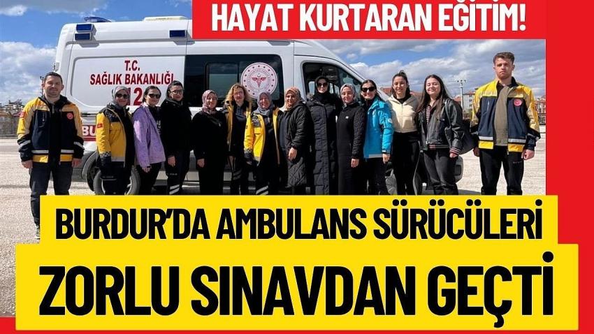 Hayat Kurtaran Eğitim! Burdur’da Ambulans Sürücüleri Zorlu Sınavdan Geçti