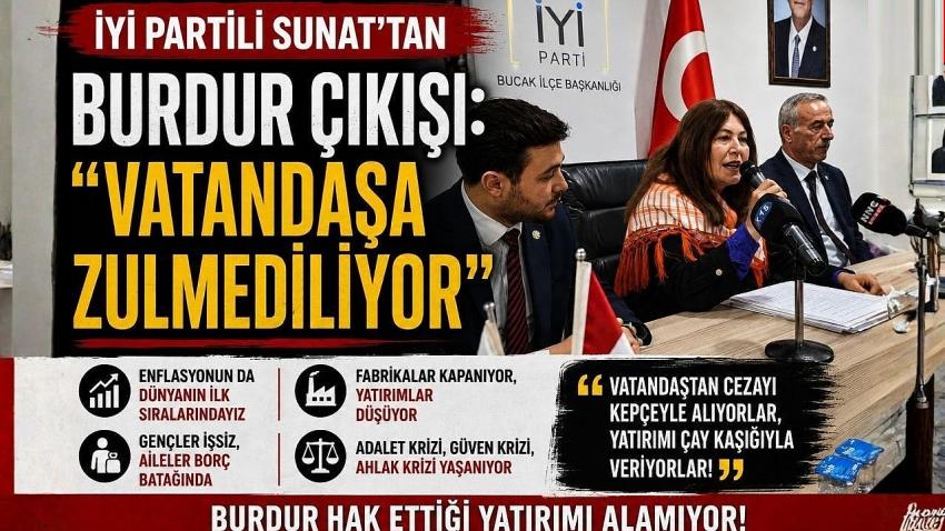 İYİ Partili Sunat’tan Burdur Çıkışı: “Vatandaşa Zulmediliyor”