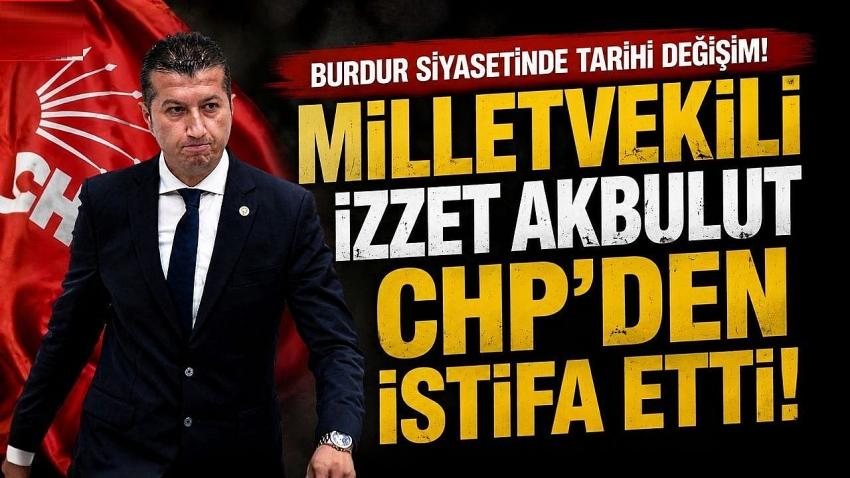 Burdur Siyasetinde Tarihi Değişim! Milletvekili Akbulut CHP