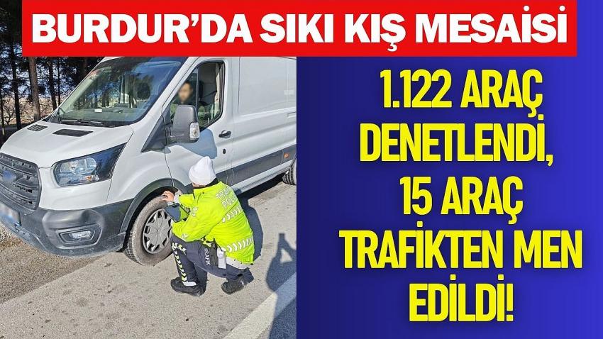 Burdur’da Sıkı Kış Mesaisi: 1.122 Araç Denetlendi, 15 Araç Trafikten Men Edildi!