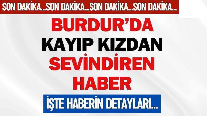 Burdurlu Genç Kızdan Sevindiren Haber: Sağ Salim Bulundu