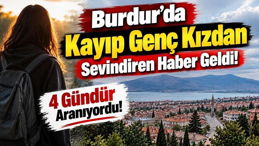 Burdur’da Kayıp Genç Kızdan Sevindiren Haber Geldi
