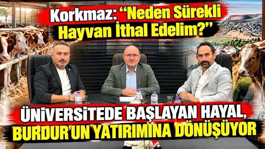 Korkmaz: “Neden Sürekli Hayvan İthal Edelim?” Üniversitede Başlayan Hayal, Burdur’un Yatırımına Dönüşüyor