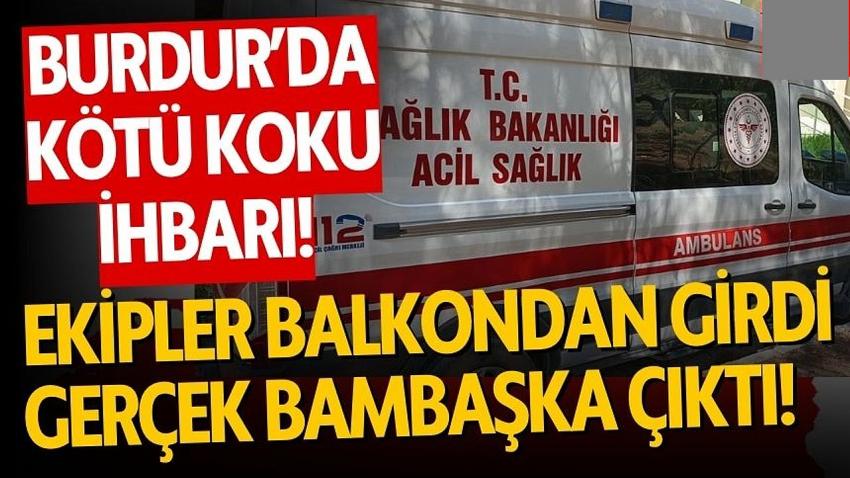 Burdur’da Kötü Koku İhbarı: Ekipler Balkondan Eve Girdi