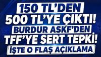 150 TL’den 500 TL’ye Çıktı! Burdur ASKF’den TFF’ye Sert Tepki!