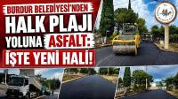 BURDUR BELEDİYESİNDEN HALK PLAJI YOLUNA ASFALT